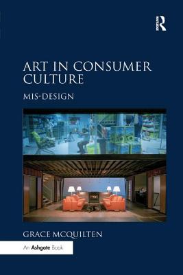 Art in Consumer Culture: Mis-Design - McQuilten, Grace