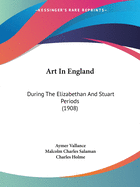 Art In England: During The Elizabethan And Stuart Periods (1908)