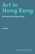 Art in Hong Kong: Portrait of a City in Flux