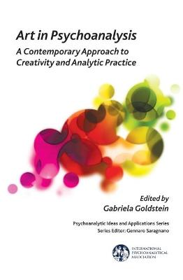 Art in Psychoanalysis: A Contemporary Approach to Creativity and Analytic Practice - Goldstein, Gabriela (Editor)