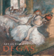 Art in the Making: Degas - Bomford, David, and Herring, Sarah, and Riopelle, Christopher
