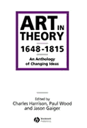 Art in Theory 1648-1815: An Anthology of Changing Ideas - Harrison, Charles (Editor), and Wood, Paul (Editor), and Gaiger, Jason (Editor)