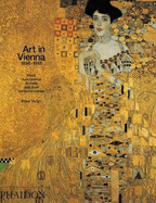 Art in Vienna 1898-1918: Klimt, Kokoschka, Schiele and Their Contemporaries