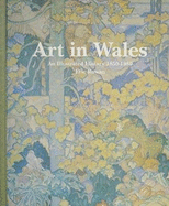 Art in Wales 1850-1980: An Illustrated History