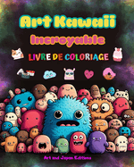 Art kawaii incroyable - Livre de coloriage - Dessins kawaii adorables et amusants pour tous les ges: Dtendez-vous avec cette tonnante collection de coloriages kawai