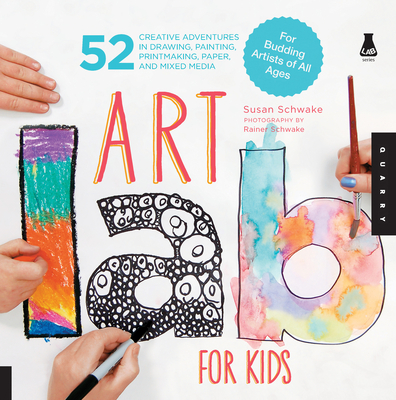 Art Lab for Kids: 52 Creative Adventures in Drawing, Painting, Printmaking, Paper, and Mixed Media-For Budding Artists of All Ages - Schwake, Susan