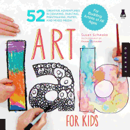 Art Lab for Kids: Volume 1: 52 Creative Adventures in Drawing, Painting, Printmaking, Paper, and Mixed Media-For Budding Artists of All Ages