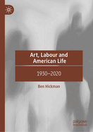 Art, Labour and American Life: 1930-2020