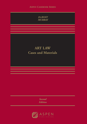 Art Law: Cases and Materials - DuBoff, Leonard D, and Murray, Michael D
