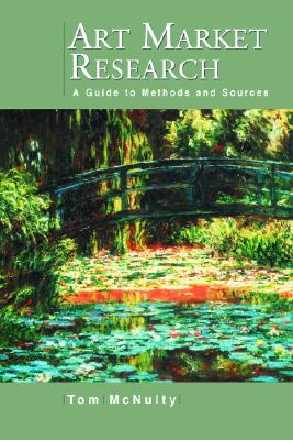 Art Market Research: A Guide to Methods and Sources - McNulty, Tom