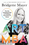 Art MBA: The Life-Changing Guide to Creating a Successful art Career