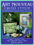 Art Nouveau Cross Stitch: Decorative Designs from the Turn of the Century - Hammet, Barbara