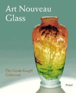 Art Nouveau Glass: The Gerda Koepff Collection - Ricke, Helmut (Editor), and Schmitt, Eva (Editor), and Brenner, Susanne (Contributions by)