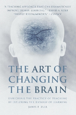 Art of Changing the Brain: Enriching the Practice of Teaching by Understanding the Biology of Learning - Zull, James E