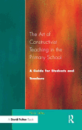 Art of Constructivist Teaching in the Primary School: A Guide for Students and Teachers