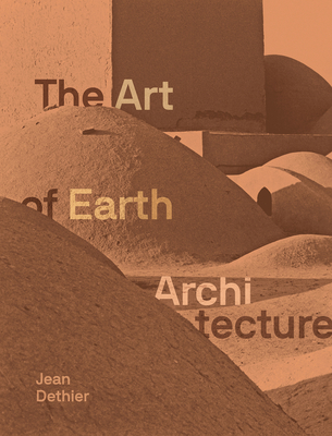 Art of Earth Architecture: Past, Present, Future - Dethier, Jean