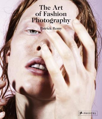 Art of Fashion Photography - Remy, Patrick (Editor)