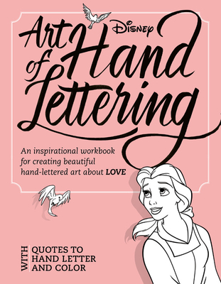 Art of Hand Lettering Love: An inspirational workbook for creating beautiful hand-lettered art about LOVE - Disney Book Group