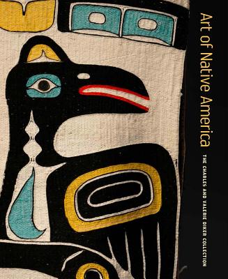 Art of Native America: The Charles and Valerie Diker Collection - Torrence, Gaylord, and Blackhawk, Ned (Contributions by), and Yount, Sylvia (Contributions by)