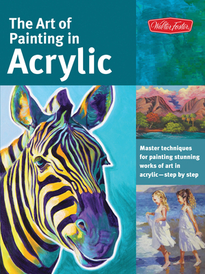 Art of Painting in Acrylic: Master Techniques for Painting Stunning Works of Art in Acrylic-Step by Step - Vannoy Call, Alicia, and Hallinan, Michael, and Harmon, Varvara