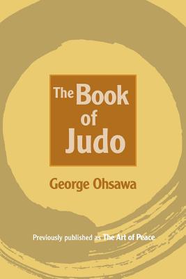Art of Peace: A New Translation of the Book of Judo - Ohsawa, George, and Rothman, Sandy (Editor), and Gleason, William (Translated by)