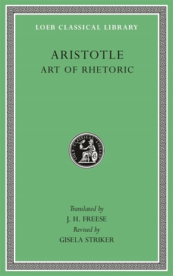 Art of Rhetoric - Aristotle, and Freese, J H (Translated by), and Striker, Gisela (Revised by)