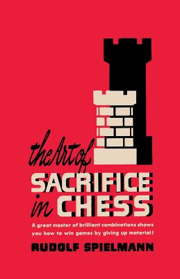 Art of Sacrifice in Chess - Spielmann, Rudolf, and Du Mont, J (Translated by), and Sloan, Sam (Introduction by)