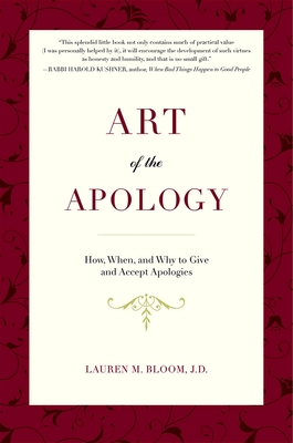 Art of the Apology: How, When, and Why to Give and Accept Apologies - Bloom, Lauren M