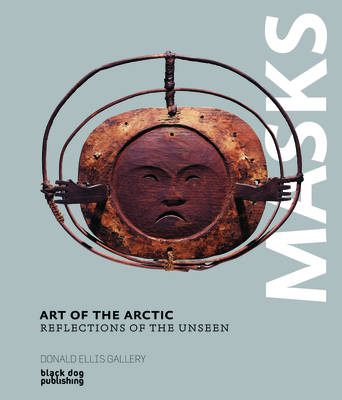 Art of the Arctic: Reflections of the Unseen - Ellis, Donald (Editor), and Ades, Dawn (Contributions by), and Browne, Colin (Contributions by)