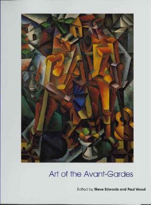 Art of the Avant-Gardes - Edwards, Steve (Editor), and Wood, Paul (Editor)