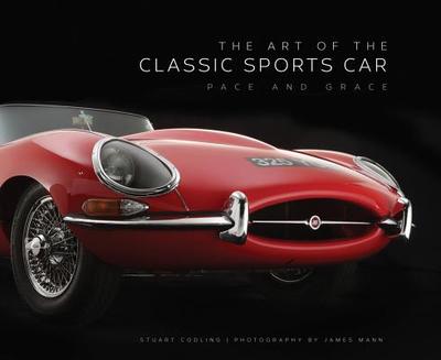 Art of the Classic Sports Car: Pace and Grace - Mann, James (Photographer), and Codling, Stuart