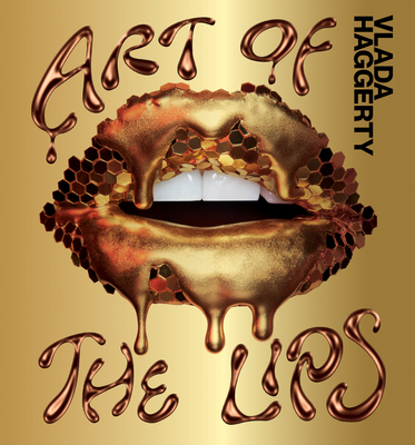 Art of the Lips: Shimmering, liquified, bejewelled and adorned - Haggerty, Vlada