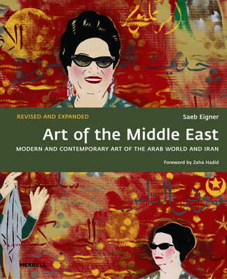 Art of the Middle East: Modern and Contemporary Art of the Arab World and Iran - Eigner, Saeb, and Hadid, Zaha