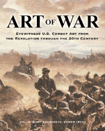 Art of War: Eyewitness U.S. Combat Art from the Revolution Through the 20th Century - Chenoweth, USMC (Ret), and Chenoweth, H Avery, Sr., and Chenoweth, Col H Avery