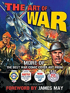 Art of War: More of the Best War Comic Cover Art from War, Battle, Air Ace and War at Sea