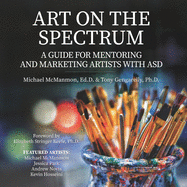Art On The Spectrum: A Guide For Mentoring And Marketing Artists With ASD