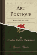 Art Po?tique: Publi? Avec Des Notes (Classic Reprint)