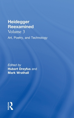 Art, Poetry, and Technology: Heidegger Reexamined - Dreyfus, Hubert (Editor), and Wrathall, Mark (Editor)