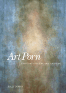 Art/Porn: A History of Seeing and Touching