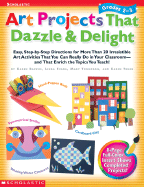 Art Projects That Dazzle & Delight: Grades 2-3: Easy Step-By-Step Directions for More Than 20 Irresistible Art Activities That You Can Really Do in Your Classroom--And That Enrich the Topics You Teach! - Tush, Karen, and Thompson, Mary, and Trush, Karen