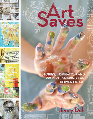 Art Saves: Stories, Inspiration and Prompts Sharing the Power of Art - Doh, Jenny
