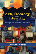 Art, Society and Identity: Essays on African Literature