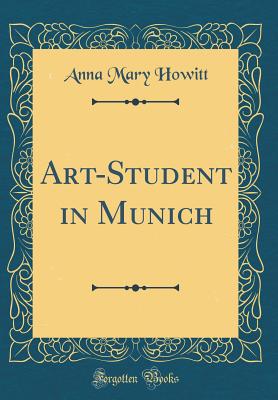 Art-Student in Munich (Classic Reprint) - Howitt, Anna Mary