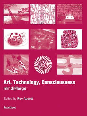Art, Technology, Consciousness: Mind@large - Ascott, Roy