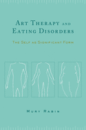 Art Therapy and Eating Disorders: The Self as Significant Form