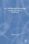 Art Therapy and Psychology: A Step-by-Step Guide for Practitioners