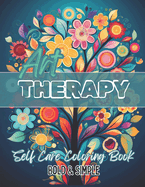 Art Therapy: Self Care Coloring Book Flowers Trees Beautiful Bold and Simple Designs Stress Relief and Relaxation Calm Your Mind