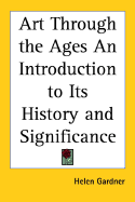 Art through the ages; an introduction to its history and significance