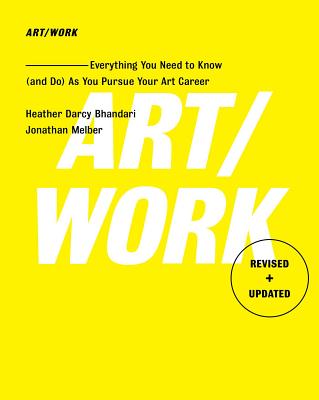 Art/Work - Revised & Updated: Everything You Need to Know (and Do) as You Pursue Your Art Career - Bhandari, Heather Darcy, and Melber, Jonathan