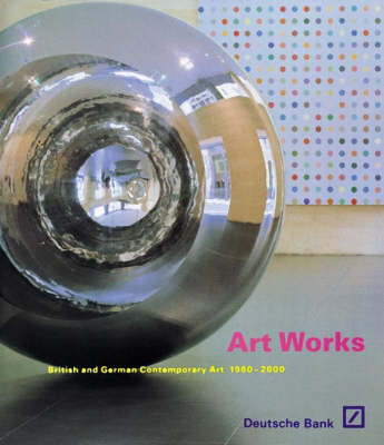 Art Works: British & German Contemporary Art 1960-2000 - Hicks, Alistair, and Findlay, Mary (Editor), and Hutte, Friedhelm (Editor)